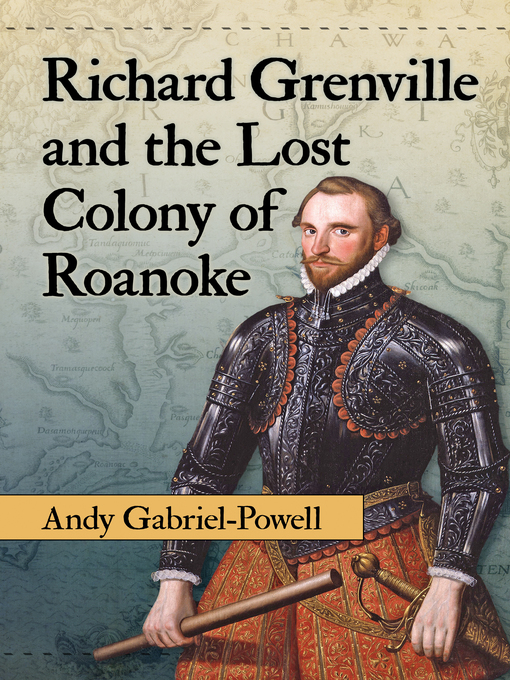 Title details for Richard Grenville and the Lost Colony of Roanoke by Andy Gabriel-Powell - Available